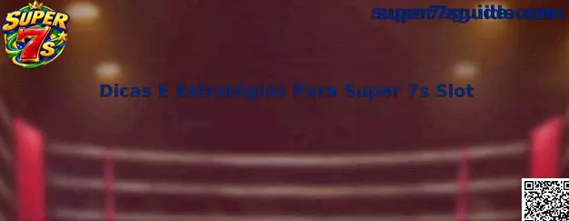 Dicas E Estratégias Para Super 7s Slot