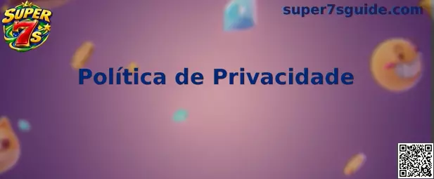Política de Privacidade Super 7s